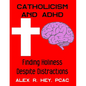 Catholicism and ADHD: Finding Holiness Despite Distractions - Paperback
