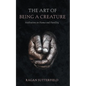 The Art of Being a Creature: Meditations on Humus and Humility - Hardcover