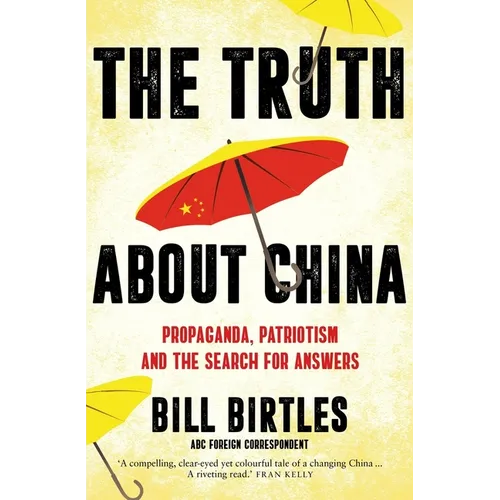 The Truth about China: Propaganda, Patriotism and the Search for Answers - Paperback