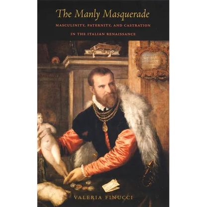 The Manly Masquerade: Masculinity, Paternity, and Castration in the Italian Renaissance - Paperback