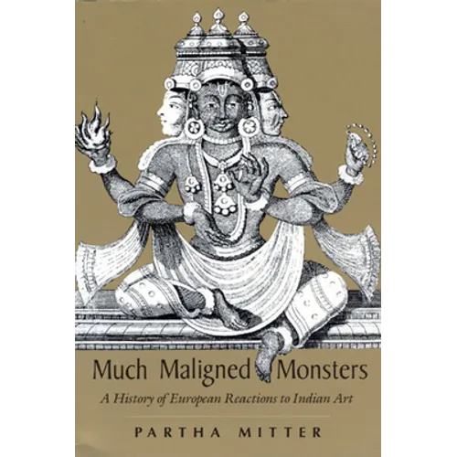 Much Maligned Monsters: A History of European Reactions to Indian Art - Paperback