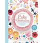 Creative Cake Decorating: A Step-By-Step Guide to Baking & Decorating Gorgeous Cakes, Cupcakes, Cookies & More - Hardcover