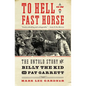 To Hell on a Fast Horse: The Untold Story of Billy the Kid and Pat Garrett - Paperback