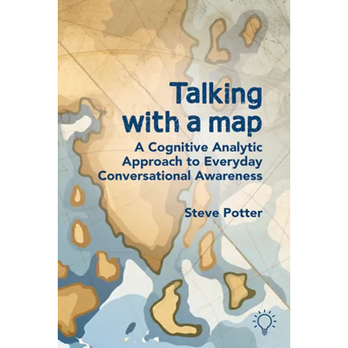 Talking with a Map: A Cognitive Analytic Approach to Everyday Conversational Awareness - Paperback