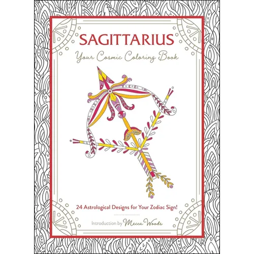 Sagittarius: Your Cosmic Coloring Book: 24 Astrological Designs for Your Zodiac Sign! - Paperback