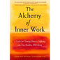 The Alchemy of Inner Work: A Guide for Turning Illness and Suffering Into True Health and Well-Being - Paperback