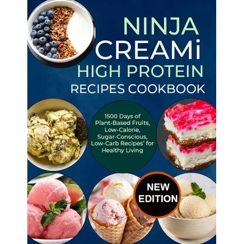Ninja Creami Deluxe High Protein Recipes Cookbook: 1500 Days of Plant-Based Fruits, Low-Calorie, Sugar-Conscious, Low-Carb Recipes' for Healthy Living - Paperback