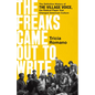 The Freaks Came Out to Write: The Definitive History of the Village Voice, the Radical Paper That Changed American Culture - Hardcover