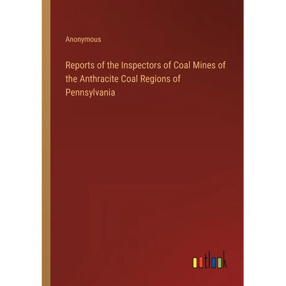 Reports of the Inspectors of Coal Mines of the Anthracite Coal Regions of Pennsylvania - Paperback