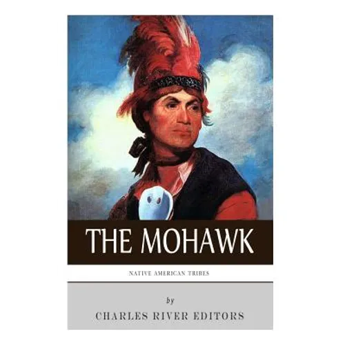 Native American Tribes: The History and Culture of the Mohawk - Paperback