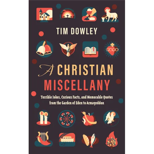 A Christian Miscellany: Terrible Jokes, Curious Facts, and Memorable Quotes from the Garden of Eden to Armageddon - Hardcover
