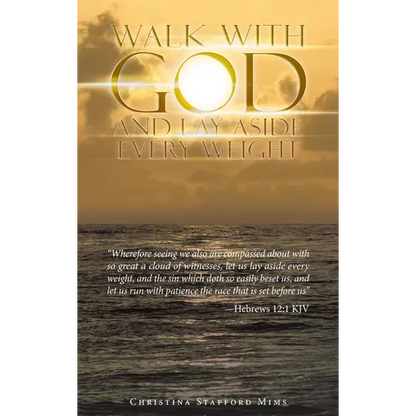 Walk with God and Lay Aside Every Weight: "Wherefore Seeing We Also Are Compassed About with so Great a Cloud of Witnesses, Let Us Lay Aside Every Wei - Hardcover