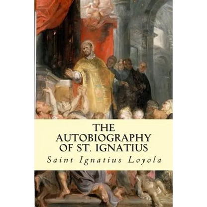 The Autobiography of St. Ignatius - Paperback