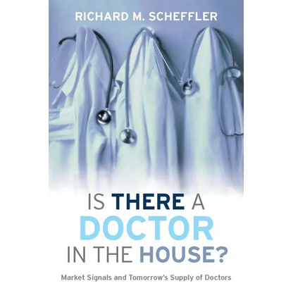 Is There a Doctor in the House?: Market Signals and Tomorrow's Supply of Doctors - Hardcover