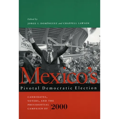 Mexico's Pivotal Democratic Election: Candidates, Voters, and the Presidential Campaign of 2000 - Paperback