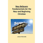 New Believers - Fundamentals for the New and Beginning Christian - Paperback