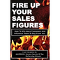 Fire Up Your Sales Figures: How To Win More Customers And Influence Them To Buy From You - Paperback