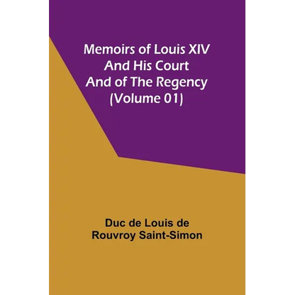Memoirs of Louis XIV and His Court and of the Regency (Volume 01) - Paperback