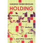 Holding: A Memoir about Mothers, Drugs, and Other Comforts - Paperback