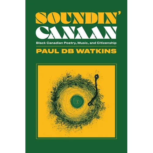 Soundin' Canaan: Black Canadian Poetry, Music, and Citizenship - Paperback
