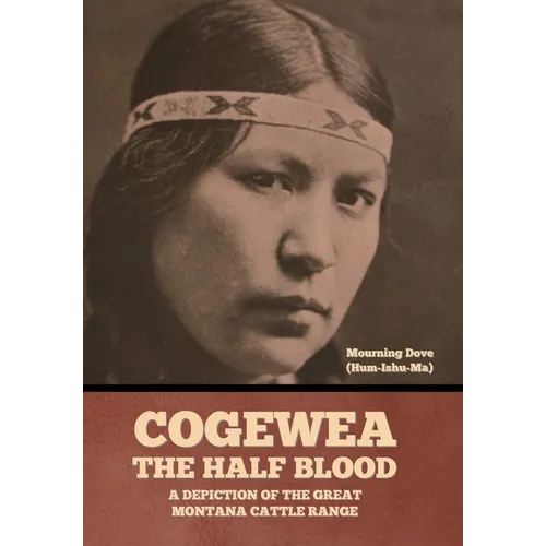 Cogewea, the Half Blood: A Depiction of the Great Montana Cattle Range - Hardcover