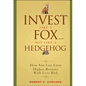 Invest Like a Fox... Not Like a Hedgehog: How You Can Earn Higher Returns with Less Risk - Hardcover