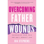 Overcoming Father Wounds - Hardcover