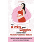 For Kicks and Giggles: Laughing Through Pregnancy's Quirkiest Moments - Paperback