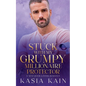 Stuck with My Grumpy Millionaire Protector: A Next Door Lovers Romance - Paperback