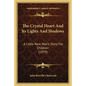 The Crystal Heart And Its Lights And Shadows: A Little New Year's Story For Children (1879) - Paperback