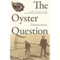 The Oyster Question: Scientists, Watermen, and the Maryland Chesapeake Bay Since 1880 - Paperback