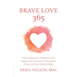 Brave Love 365: Daily Inspiration, Validation, and Support for Survivors of Narcissistic Abuse and Toxic Relationships - Paperback