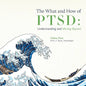 The What and How of PTSD: Understanding and Moving Beyond - Paperback
