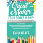 Cricut Maker: 4 Books in 1: Cricut For Beginners, Design Space & Project Ideas + Accessories And Materials. A Complete Guide To Mast - Paperback
