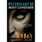 Psychology of Body Language: The Manual of Nonverbal Language and the Most Secret Techniques to Analyze, Read and Manipulate People's Minds. - Paperback