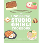 The Unofficial Studio Ghibli Cookbook: 50+ Delicious Recipes Inspired by Your Favorite Japanese Animated Films - Hardcover