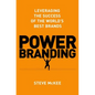 Power Branding: Leveraging the Success of the World's Best Brands - Hardcover