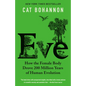 Eve: How the Female Body Drove 200 Million Years of Human Evolution - Paperback