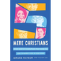 Five Mere Christians: Binge-Worthy Biographies That Show You How to Glorify God in Your Work - Hardcover