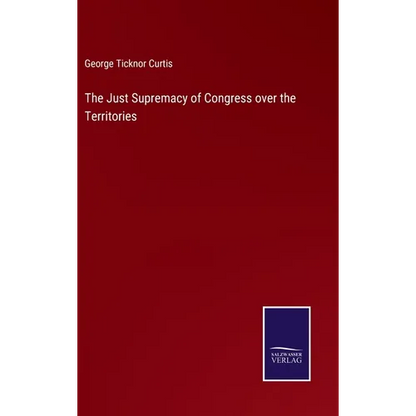 The Just Supremacy of Congress over the Territories - Hardcover