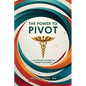 The Power to Pivot: A Physician's Journey to Career Fulfillment - Paperback