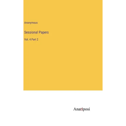 Sessional Papers: Vol. 4 Part 2 - Hardcover
