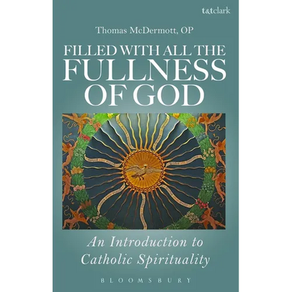 Filled with All the Fullness of God: An Introduction to Catholic Spirituality - Paperback