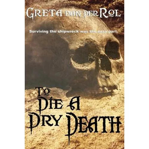 To Die a Dry Death: The True Story of the Batavia Shipwreck - Paperback
