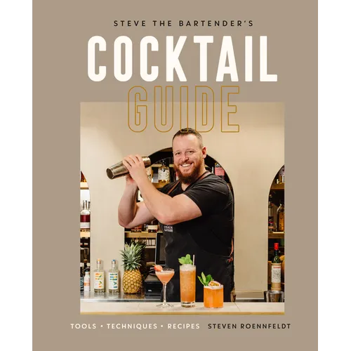 Steve the Bartender's Cocktail Guide: Tools - Techniques - Recipes - Hardcover