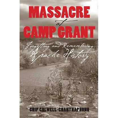 Massacre at Camp Grant: Forgetting and Remembering Apache History - Paperback