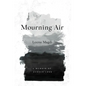 Mourning Air: A Memoir of Sudden Loss - Hardcover