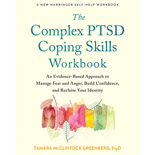 The Complex Ptsd Coping Skills Workbook: An Evidence-Based Approach to Manage Fear and Anger, Build Confidence, and Reclaim Your Identity - Paperback