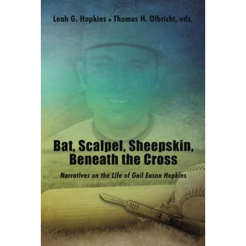 Bat, Scalpel, Sheepskin, Beneath the Cross: Narratives on the Life of Gail Eason Hopkins - Hardcover