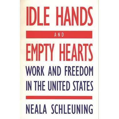 Idle Hands and Empty Hearts: Work and Freedom in the United States - Paperback